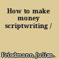 How to make money scriptwriting /