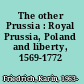 The other Prussia : Royal Prussia, Poland and liberty, 1569-1772 /