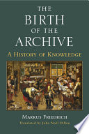The birth of the archive : a history of knowledge /