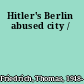 Hitler's Berlin abused city /