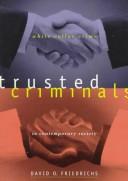 Trusted criminals : white collar crime in contemporary society /