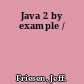 Java 2 by example /