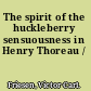 The spirit of the huckleberry sensuousness in Henry Thoreau /