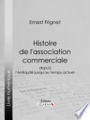 Histoire de l'association commerciale : depuis l'Antiquité jusqu'au temps actuel /