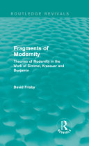 Fragments of modernity : theories of modernity in the work of Simmel, Kracauer and Benjamin /