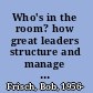 Who's in the room? how great leaders structure and manage the teams around them /