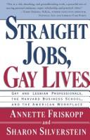 Straight jobs, gay lives : gay and lesbian professionals, the Harvard Business School, and the American workplace /