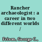 Rancher archaeologist : a career in two different worlds /