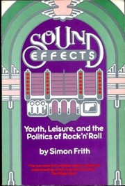 Sound effects : youth, leisure, and the politics of rock'n'roll /
