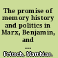 The promise of memory history and politics in Marx, Benjamin, and Derrida /