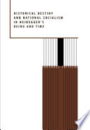 Historical destiny and national socialism in Heidegger's "Being and time" /