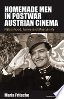 Homemade men in postwar Austrian cinema nationhood, genre and masculinity /