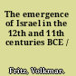 The emergence of Israel in the 12th and 11th centuries BCE /