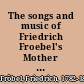 The songs and music of Friedrich Froebel's Mother play (Mutter und kose lieder)