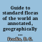 Guide to standard floras of the world an annotated, geographically arranged systematic bibliography of the principal floras, enumerations, checklists, and chorological atlases of different areas /