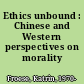 Ethics unbound : Chinese and Western perspectives on morality /