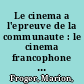 Le cinema a l'epreuve de la communaute : le cinema francophone de l'Office national du film, 1960-1985 /