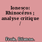 Ionesco: Rhinocéros ; analyse critique /