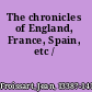 The chronicles of England, France, Spain, etc /