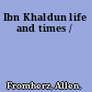 Ibn Khaldun life and times /