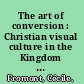 The art of conversion : Christian visual culture in the Kingdom of Kongo /