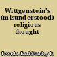 Wittgenstein's (misunderstood) religious thought
