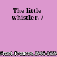 The little whistler. /