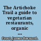 The Artichoke Trail a guide to vegetarian restaurants, organic food stores & farmers' markets in the US /