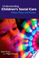 Understanding children's social care : politics, policy and practice /