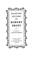 Selected letters of Robert Frost /