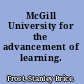 McGill University for the advancement of learning.