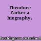 Theodore Parker a biography.