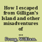 How I escaped from Gilligan's Island and other misadventures of a Hollywood writer-producer /