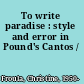 To write paradise : style and error in Pound's Cantos /