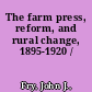 The farm press, reform, and rural change, 1895-1920 /