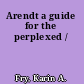 Arendt a guide for the perplexed /
