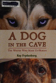 A dog in the cave : the wolves who made us human /