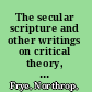 The secular scripture and other writings on critical theory, 1976-1991 /