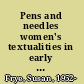 Pens and needles women's textualities in early modern England /