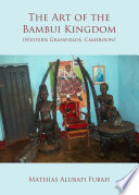 The art of the Bambui Kingdom (Western Grassfields, Cameroon) /