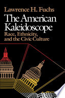 The American kaleidoscope race, ethnicity, and the civic culture /