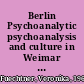 Berlin Psychoanalytic psychoanalysis and culture in Weimar Republic Germany and beyond /