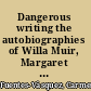 Dangerous writing the autobiographies of Willa Muir, Margaret Laurence and Janet Frame /