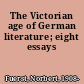 The Victorian age of German literature; eight essays