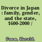 Divorce in Japan : family, gender, and the state, 1600-2000 /