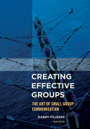Creating effective groups : the art of small group communication /