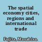 The spatial economy cities, regions and international trade /