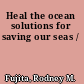 Heal the ocean solutions for saving our seas /
