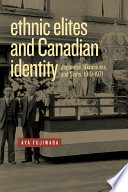 Ethnic elites and Canadian identity : Japanese, Ukrainians, and Scots, 1919-1971 /