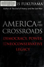 America at the crossroads : democracy, power, and the neoconservative legacy /